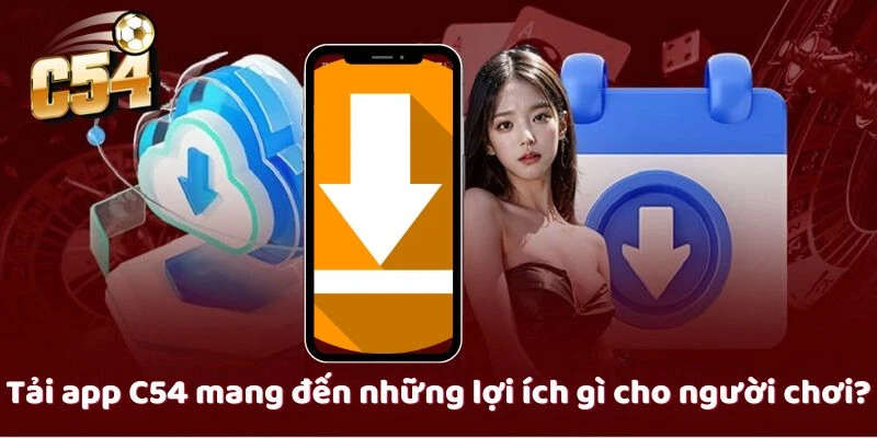 tai-app-c54-co-loi-ich-gi