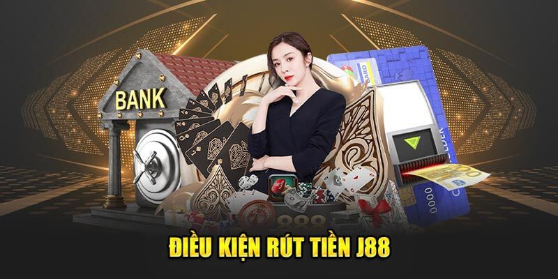 Điều kiện bạn cần biết để rút tiền J88 được thuận lợi Điều kiện bạn cần biết để rút tiền J88 được thuận lợi