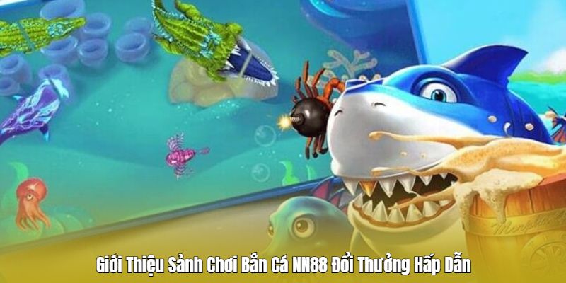 Tìm hiểu về sảnh chơi bắn cá Nn88 Tìm hiểu về sảnh chơi bắn cá Nn88