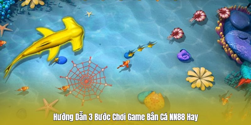 Hướng dẫn các bước tham gia chơi bắn cá Nn88 Hướng dẫn các bước tham gia chơi bắn cá Nn88